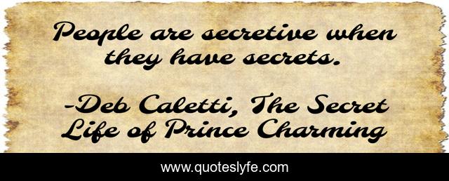 People are secretive when they have secrets.