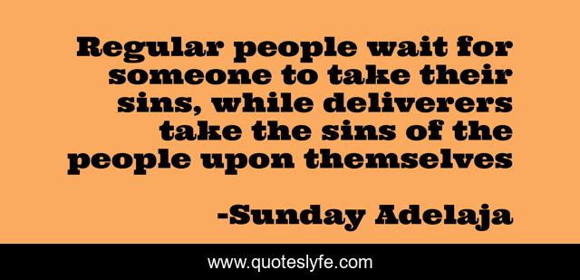 Regular people wait for someone to take their sins, while deliverers take the sins of the people upon themselves