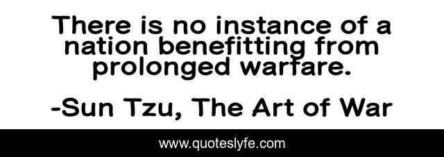 There is no instance of a nation benefitting from prolonged warfare.