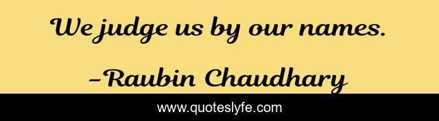 We judge us by our names.