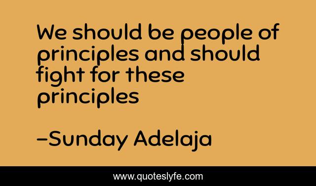 We should be people of principles and should fight for these principles
