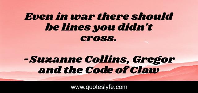 Even in war there should be lines you didn't cross.