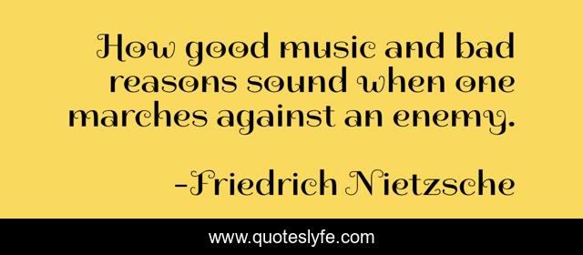 How good music and bad reasons sound when one marches against an enemy.