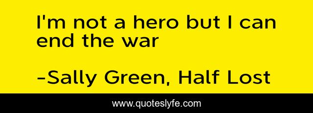 I'm not a hero but I can end the war