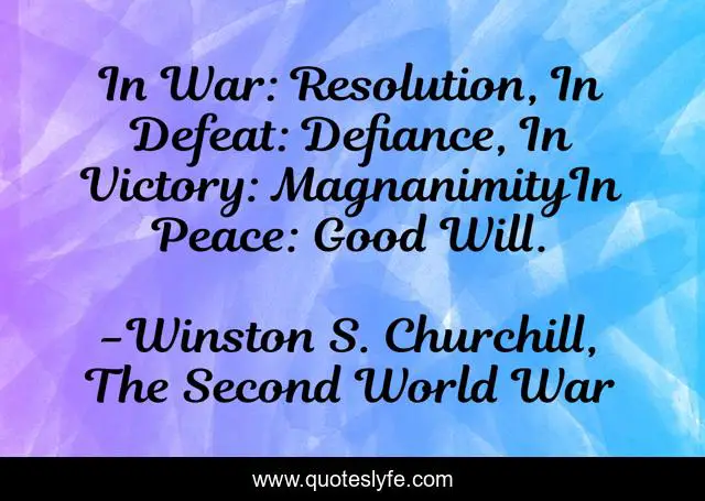 In War: Resolution, In Defeat: Defiance, In Victory: MagnanimityIn Peace: Good Will.