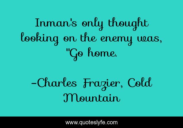 Inman's only thought looking on the enemy was, 