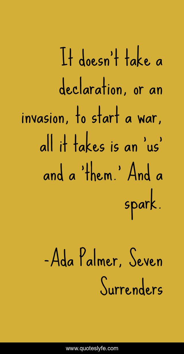 It doesn’t take a declaration, or an invasion, to start a war, all it takes is an ‘us’ and a ‘them.’ And a spark.