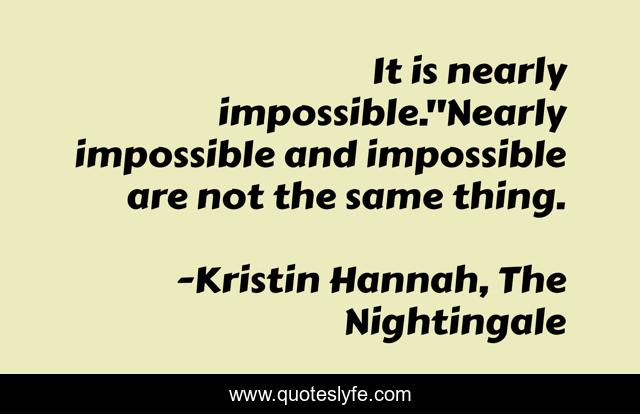 It is nearly impossible.''Nearly impossible and impossible are not the same thing.