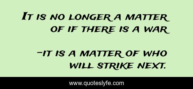It is no longer a matter of if there is a war