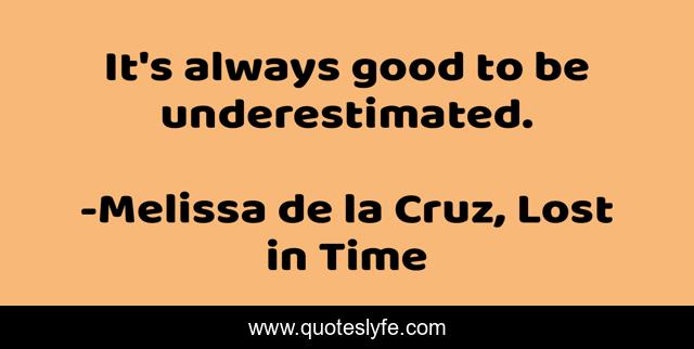 It's always good to be underestimated.