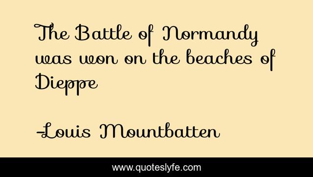 The Battle of Normandy was won on the beaches of Dieppe