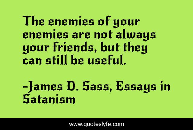 The enemies of your enemies are not always your friends, but they can still be useful.