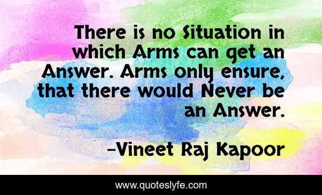 There is no Situation in which Arms can get an Answer. Arms only ensure, that there would Never be an Answer.