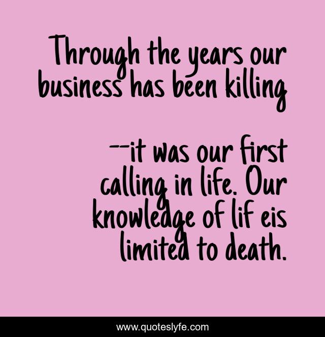 Through the years our business has been killing