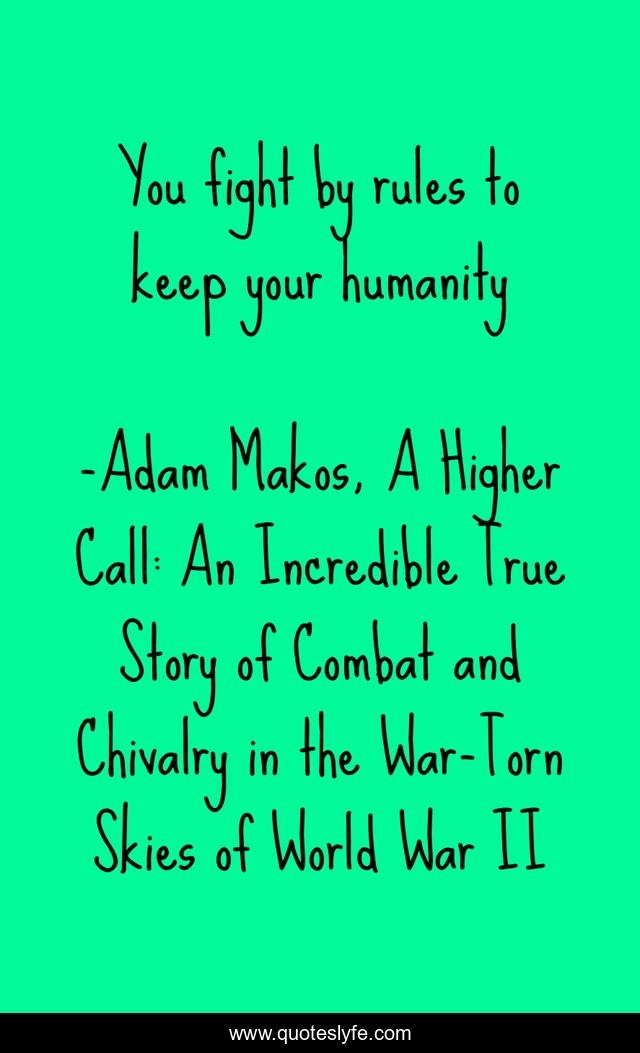 You fight by rules to keep your humanity