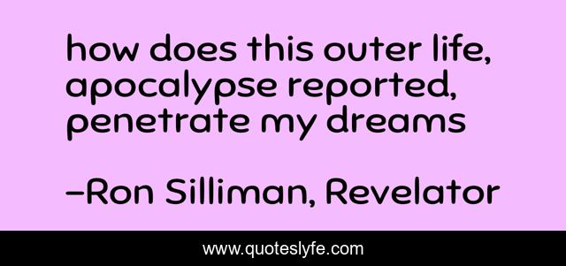 how does this outer life, apocalypse reported, penetrate my dreams