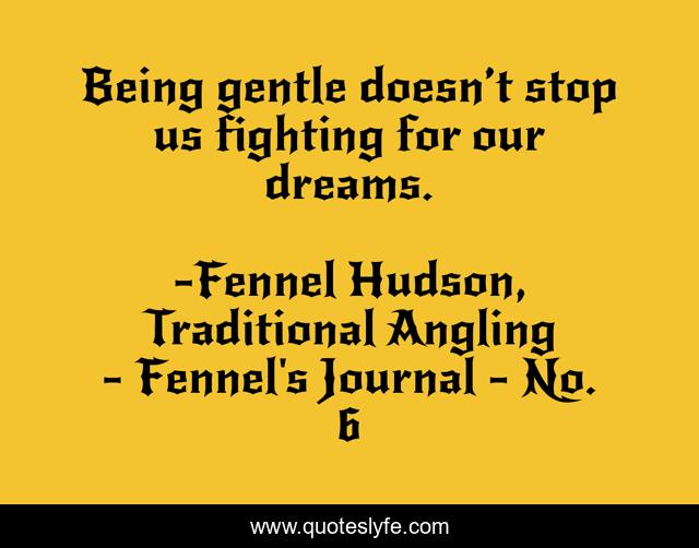 Being gentle doesn’t stop us fighting for our dreams.