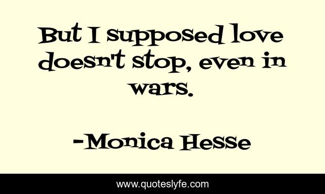 But I supposed love doesn't stop, even in wars.