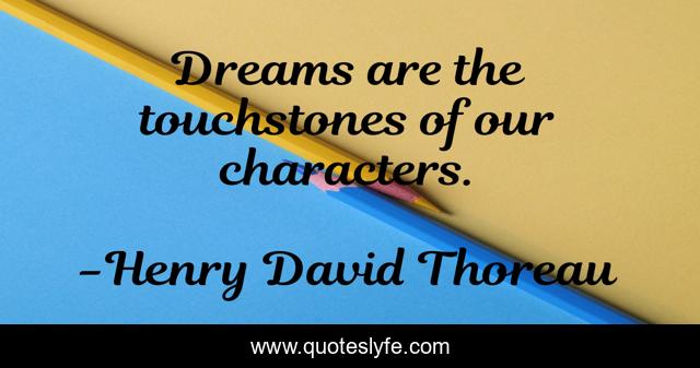 Dreams are the touchstones of our characters.