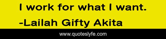 I work for what I want.