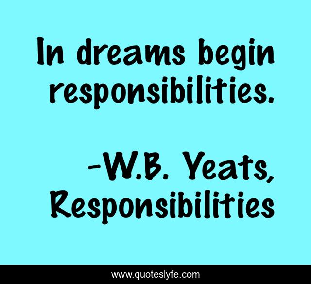 In dreams begin responsibilities.