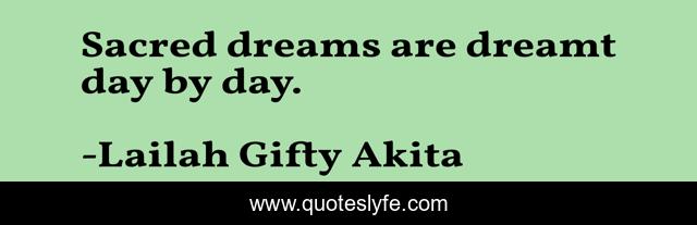 Sacred dreams are dreamt day by day.