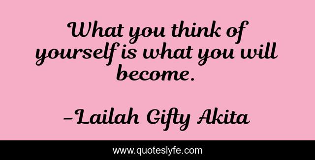 What you think of yourself is what you will become.