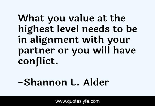 What you value at the highest level needs to be in alignment with your partner or you will have conflict.