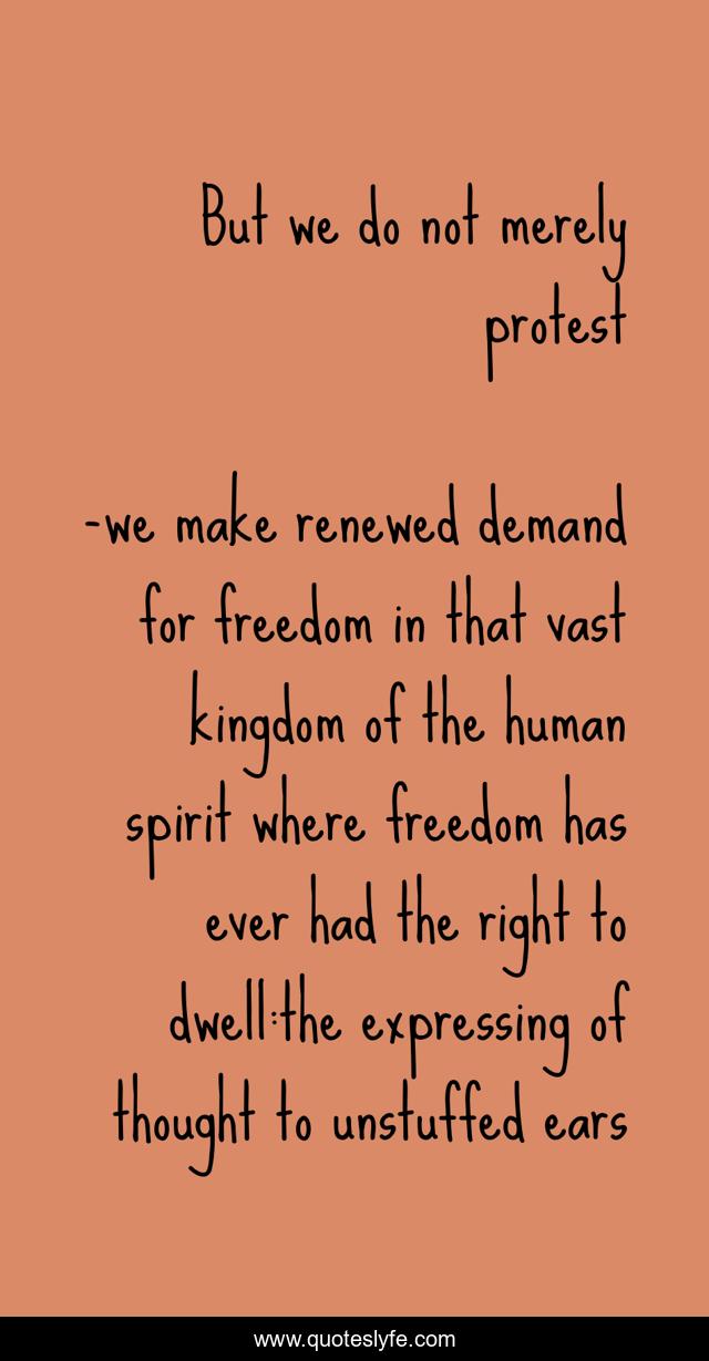 But we do not merely protest