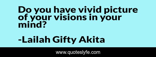Do you have vivid picture of your visions in your mind?