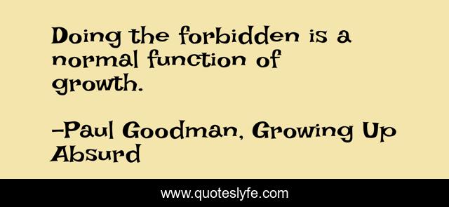 Doing the forbidden is a normal function of growth.