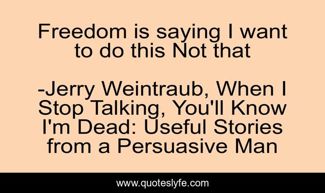 Freedom is saying I want to do this Not that