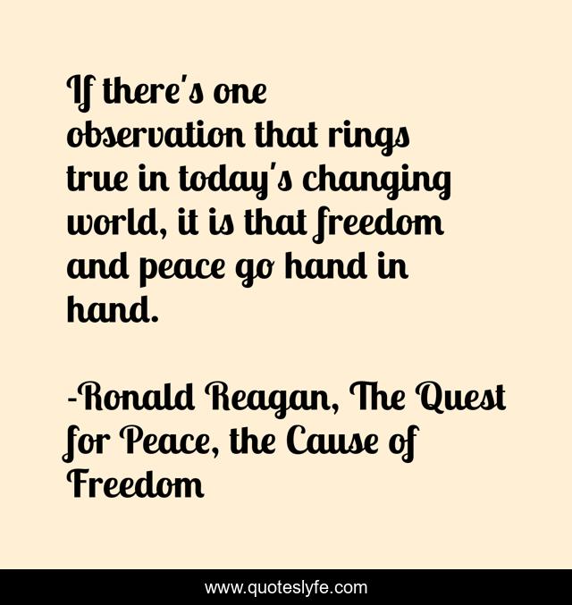 If there's one observation that rings true in today's changing world, it is that freedom and peace go hand in hand.