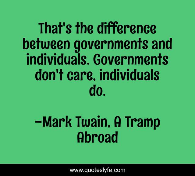 That's the difference between governments and individuals. Governments don't care, individuals do.