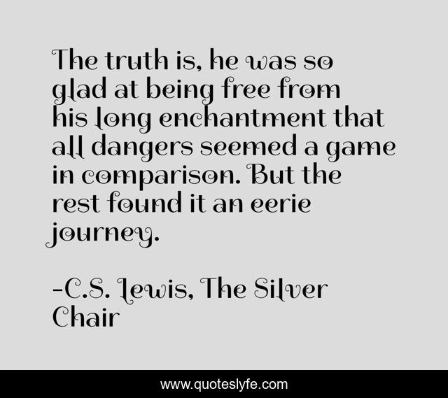 The truth is, he was so glad at being free from his long enchantment that all dangers seemed a game in comparison. But the rest found it an eerie journey.