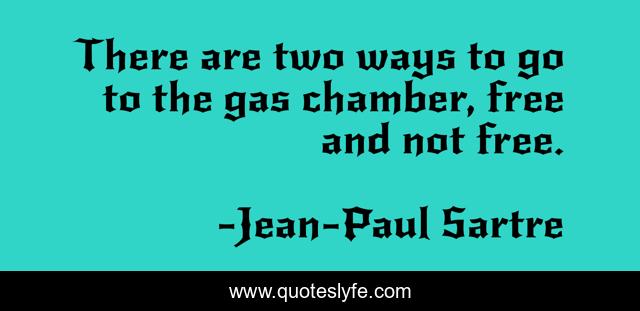 There are two ways to go to the gas chamber, free and not free.