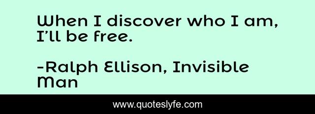 When I discover who I am, I’ll be free.