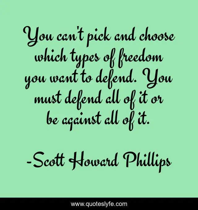 You can't pick and choose which types of freedom you want to defend. You must defend all of it or be against all of it.