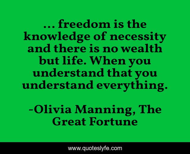 ... freedom is the knowledge of necessity and there is no wealth but life. When you understand that you understand everything.