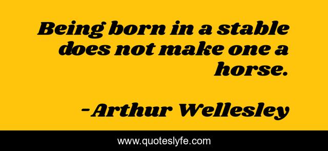 Being born in a stable does not make one a horse.