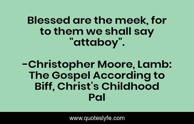 Blessed are the meek, for to them we shall say 