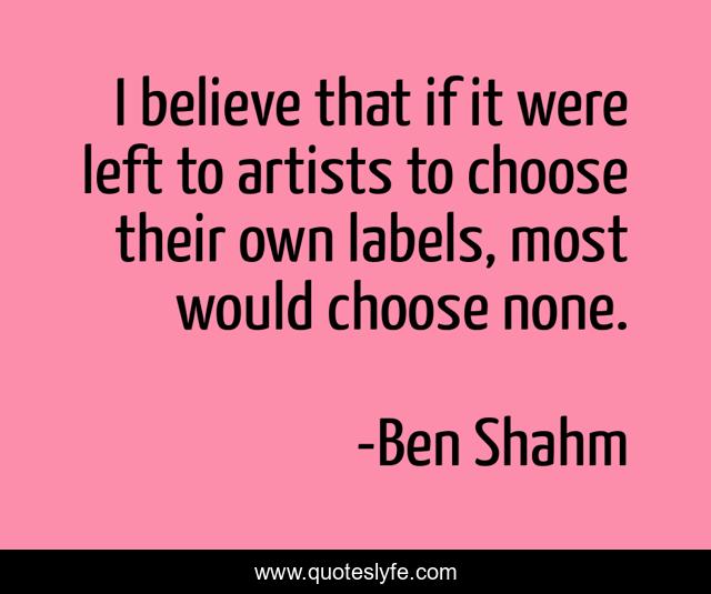 I believe that if it were left to artists to choose their own labels, most would choose none.