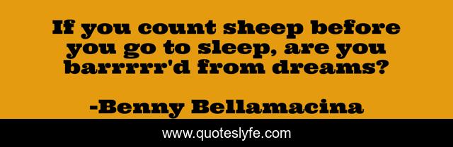 If you count sheep before you go to sleep, are you barrrrr'd from dreams?