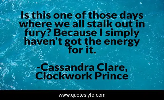 Is this one of those days where we all stalk out in fury? Because I simply haven't got the energy for it.