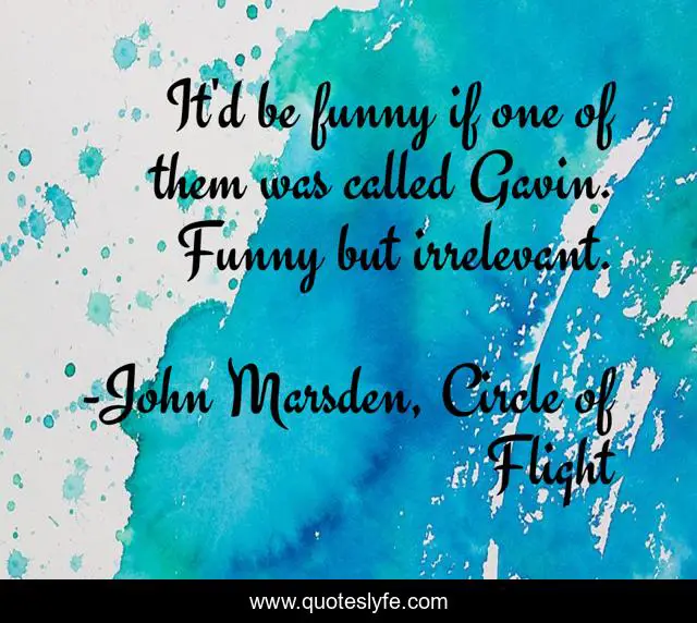 It'd be funny if one of them was called Gavin. Funny but irrelevant.