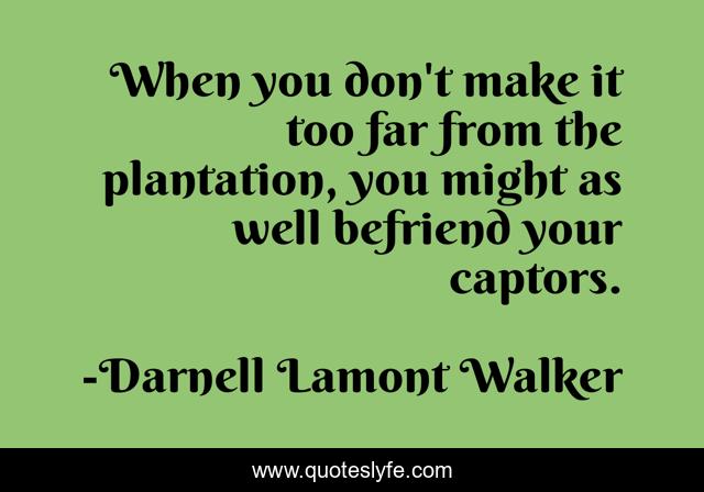 When you don't make it too far from the plantation, you might as well befriend your captors.