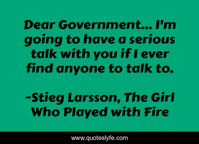 Dear Government... I'm going to have a serious talk with you if I ever find anyone to talk to.
