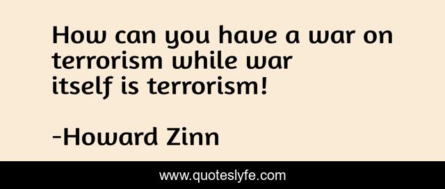 How can you have a war on terrorism while war itself is terrorism!
