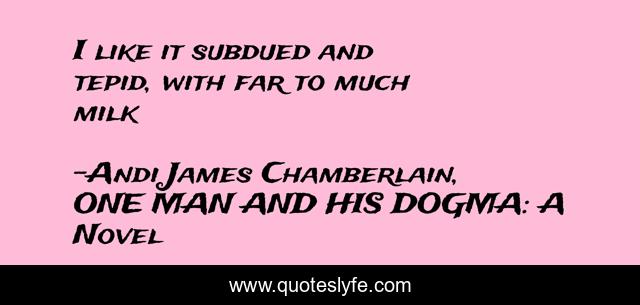 I like it subdued and tepid, with far to much milk