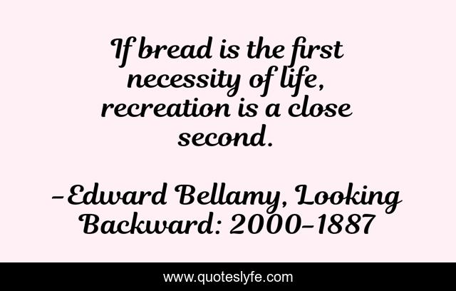 If bread is the first necessity of life, recreation is a close second.